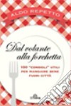 Dal volante alla forchetta. 100 «consigli» utili per mangiare bene fuori città libro di Repetto Aldo