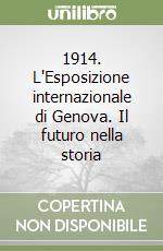 1914. L'Esposizione internazionale di Genova. Il futuro nella storia libro