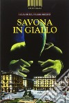 Savona in giallo libro di Molteni F. (cur.)