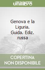 Genova e la Liguria. Guida. Ediz. russa libro