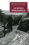 La Scala enigmatica libro di Dellepiane Riccardo