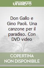 Don Gallo e Gino Paoli. Una canzone per il paradiso. Con DVD video libro
