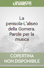 La penisola-L'aliseo della Gomera. Parole per la musica libro