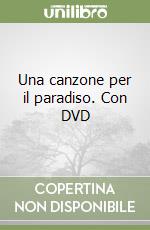Una canzone per il paradiso. Con DVD libro