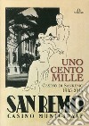 Uno, cento, mille casinò di Sanremo 1905-2015. Ediz. illustrata libro di Taruffi Marzia