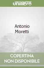 Antonio Moretti libro