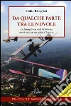 Da qualche parte tra le nuvole. Le battaglie nei cieli di Francia con il cuore di un pilota Cheyenne libro di Rabagliati Giulio