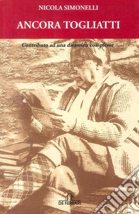 Ancora Togliatti. Contributo ad unadisamina complessa libro
