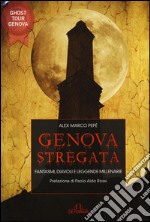 Genova stregata. Fantasmi, diavoli e leggende millenarie libro