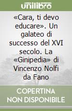 «Cara, ti devo educare». Un galateo di successo del XVI secolo. La «Ginipedia» di Vincenzo Nolfi da Fano