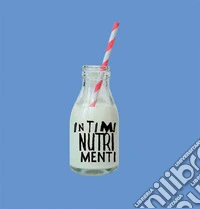 Intimi nutrimenti. Gayle Chong Kwan e 16 giovani artisti. Ediz. illustrata libro