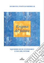 Enigma del futuro. Squilibri socio-economici e abuso del potere libro