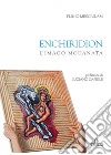 Enchiridion. L'imago Modanata. Ediz. illustrata libro di Mesciulam Plinio