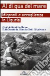Al di qua del mare. Migranti e accoglienza in Liguria libro