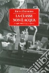 La classe non è acqua. Cinque monologhi operai libro