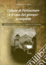 L'abate di Portovenere e il caso del giovane scomparso. Un delitto seicentesco all'abbazia di Ceparana libro