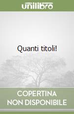 Quanti titoli! libro