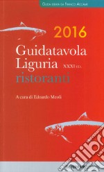 Guida tavola Liguria 2016. Ristoranti, vini e oli