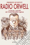 Radio Orwell. Cronache e circolo ricreativo Legabue libro di Benente Fabrizio