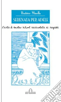 Serenata per Adele. L'arte di Gustav Klimt raccontata ai ragazzi libro
