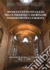 Paesaggi costruiti. Liguri tra Oltregiogo e Oltremare patrimonio dell'umanità. Monastero di San Remigio (Parodi liguri, 3 ottobre 2015) libro