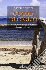 Cuore di Giglio. Storie di naufragi e utopie, di terra e di mare libro