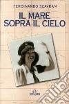 Il mare sopra il cielo libro di Scavran Ferdinando