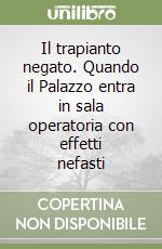 Il trapianto negato. Quando il Palazzo entra in sala operatoria con effetti nefasti libro