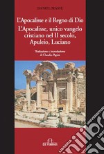 L'Apocalisse e il Regno di Dio. L'Apocalisse, unico Vangelo Cristiano nel II secolo. Apuleio, Luciano libro