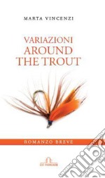 Variazioni. Around the trout libro