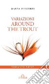 Variazioni. Around the trout libro di Vincenzi Marta