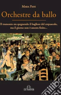 Orchestre da ballo. Il tramonto sta spegnendo il bagliore del crepuscolo, ma il giorno non è ancora finito libro