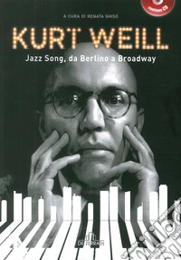 Kurt Weill. Jazz song, da Berlino a Broadway libro