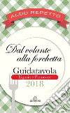 Dal volante alla forchetta. Guidatavola Liguria e Piemonte 2018. «Consigli» utili per mangiare bene fuori città libro