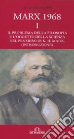 Marx 1968. Vol. 1: Il problema della filosofia e l'oggetto della scienza nel pensiero di K.H. Marx. (Introduzione) libro