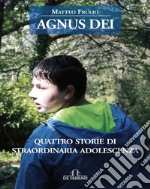 Agnus Dei. Quattro storie di straordinaria adolescenza