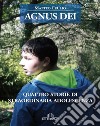Agnus Dei. Quattro storie di straordinaria adolescenza libro di Frulio Matteo