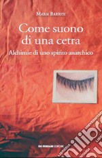 Come suono di una cetra. Alchimie di uno spirito anarchico libro