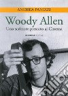 Woody Allen. Uno scrittore prestato al cinema libro di Panizzi Andrea