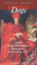 Rosso doge. I dogi della Repubblica di Genova dal 1339 al 1797 libro