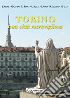 Torino. Una città meravigliosa libro