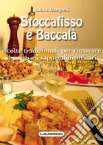 Stoccafisso e baccalà. Ricette tradizionali per ritrovare il gusto e i sapori dimenticati libro