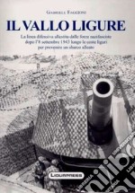 Il vallo ligure. La linea difensiva allestita dalle forze nazifasciste. Ediz. illustrata libro