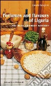 Perfumes and flavours of Liguria. The real ligurian kitchen libro