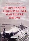 Le operazioni aeronavali nel mar Ligure 1940-45 libro