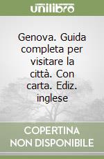 Genova. Guida completa per visitare la città. Con carta. Ediz. inglese