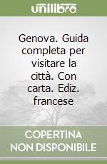 Genova. Guida completa per visitare la città. Con carta. Ediz. francese libro