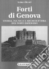 Forti di Genova. Storia, tecnica e architettura dei fortini difensivi libro di Finauri Stefano