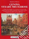 Genova strade misteriose. La storia della Superba è ricca di delitti, congiure, misteri, apparizioni, drammi, pestilenze, stragi, incendi, alluvioni, naufragi, sparizioni, miracoli e tragedie varie; le strade della città ne portano memoria e ci svel libro