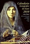 Calendario iconografico dei santi 2010. Ediz. illustrata libro